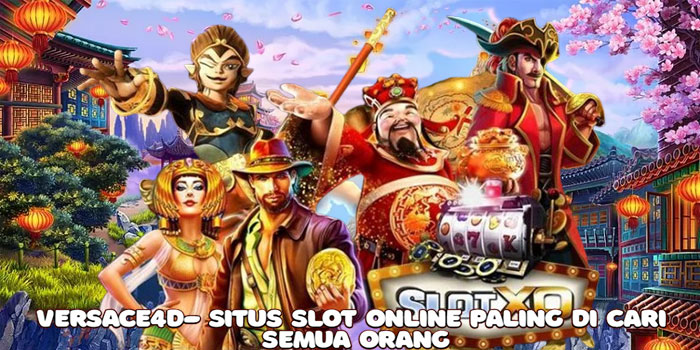 Versace4d- Situs Slot Online Paling di Cari Semua Orang
